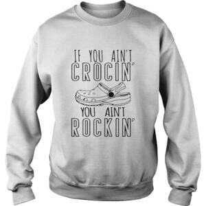 If You Aint Crocin You Aint Rockin Sweatshirt